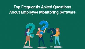 Top Frequently Asked Questions About Employee Monitoring Software