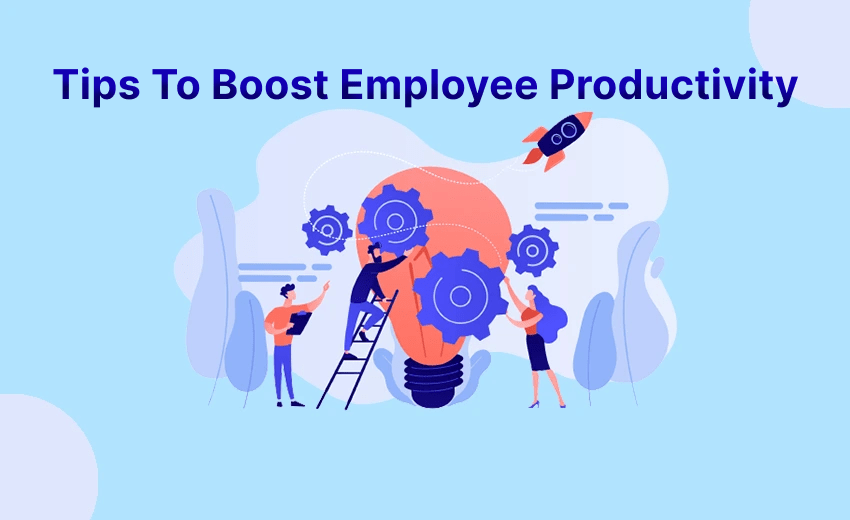 10 Tips To Boost Employee Productivity In The Workplace